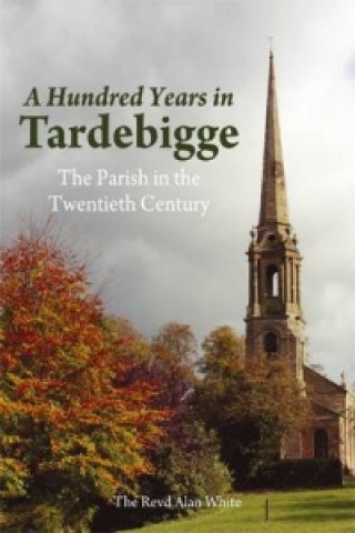 Carte Hundred Years in Tardebigge Revd Alan White