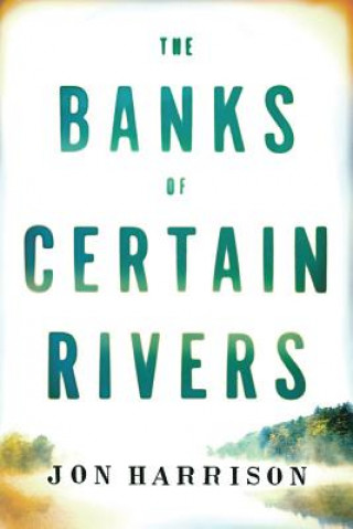 Βιβλίο Banks of Certain Rivers, The JON HARRISON