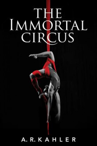 Livre Immortal Circus, The A. KAHLER