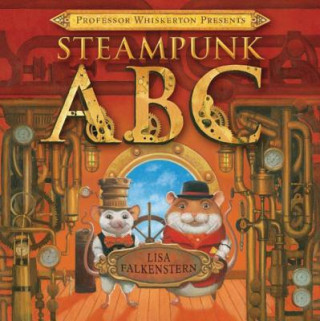 Könyv Professor Whiskerton Presents Steampunk ABC LISA FALKENSTERN