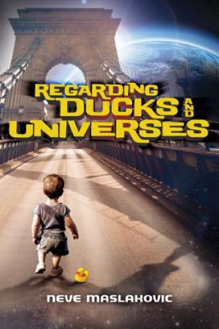 Book Regarding Ducks and Universes NEVE MASLAKOVIC