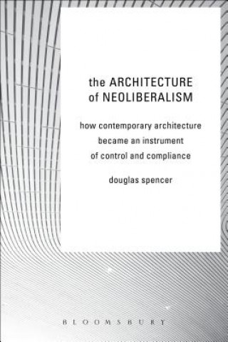 Knjiga Architecture of Neoliberalism SPENCER DOUGLAS