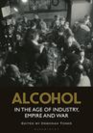 Kniha Alcohol in the Age of Industry, Empire, and War TONER DEBORAH