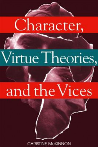 Knjiga Character, Virtue Theories, and the Vices Christine McKinnon