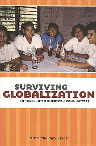 Carte Surviving Globalization in Three Latin American Communities Denis Lynn Daly Heyck