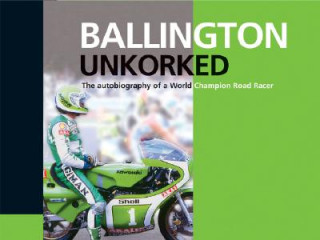 Könyv Ballington Unkorked the Autobiography of a World Champion Road Racer Kork Bollington
