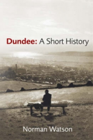Könyv Dundee: A Short History Norman Watson