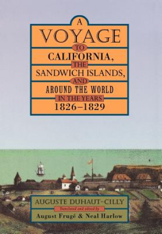 Carte Voyage to California, the Sandwich Islands, and Around the World in the Years 1826-1829 Auguste Duhaut-Cilly