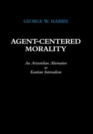 Knjiga Agent-Centered Morality George W. Harris
