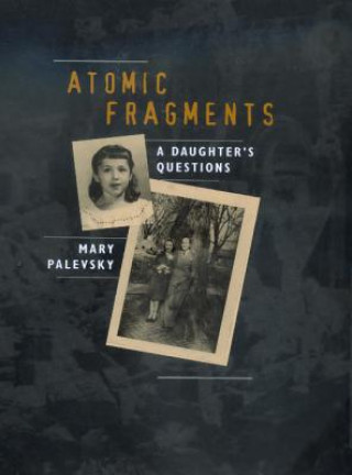 Kniha Atomic Fragments Mary Palevsky