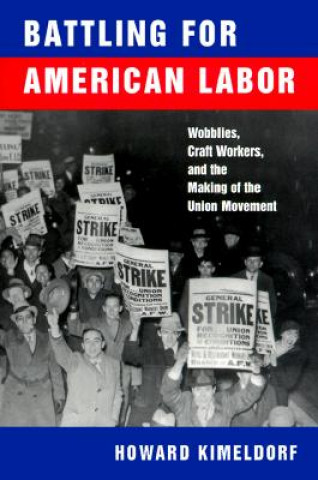 Carte Battling for American Labor Howard Kimeldorf