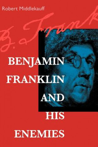 Libro Benjamin Franklin and His Enemies Robert Middlekauff