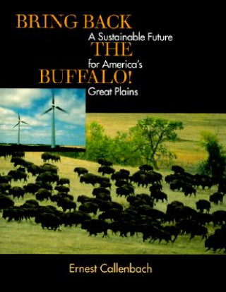 Könyv Bring Back the Buffalo! Ernest Callenbach