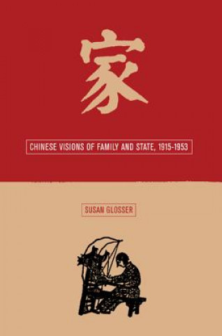 Kniha Chinese Visions of Family and State, 1915-1953 Susan L. Glosser