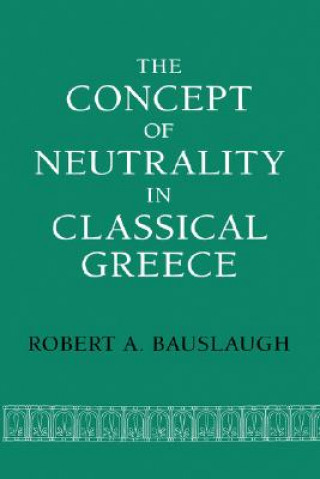 Book Concept of Neutrality in Classical Greece Robert A. Bauslaugh