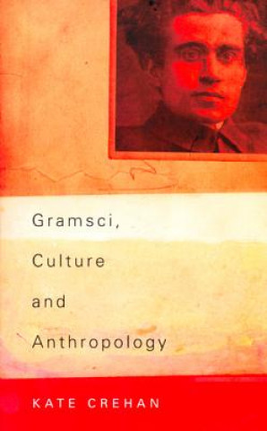 Kniha Gramsci, Culture and Anthropology Kate Crehan