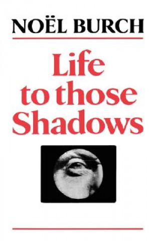 Kniha Life to Those Shadows Noel Burch