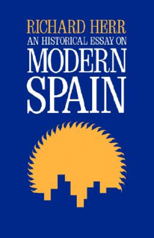 Книга Historical Essay on Modern Spain Richard Herr