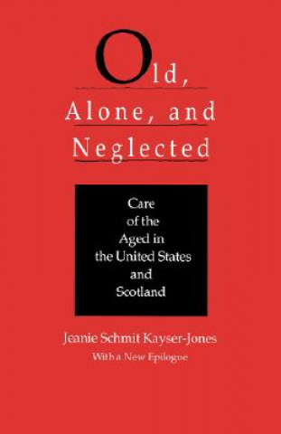 Book Old, Alone, and Neglected Jeanie Schmit Kayser-Jones