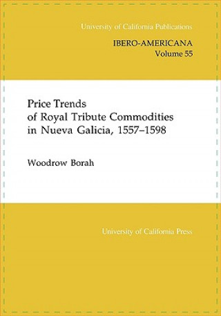 Carte Price Trends of Royal Tribute Commodities in Nueva Galicia Woodrow Borah