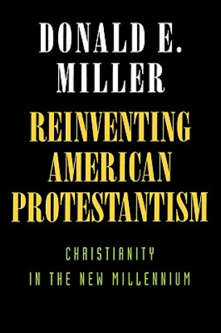 Książka Reinventing American Protestantism Donald E. Miller