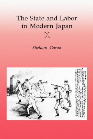 Könyv State and Labor in Modern Japan Sheldon Garon