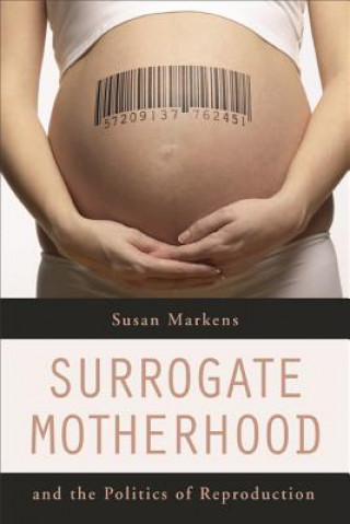 Kniha Surrogate Motherhood and the Politics of Reproduction Susan Markens