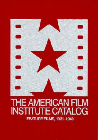 Kniha 1931-1940: American Film Institute Catalog of Motion Pictures Produced in the United States American Film Institute