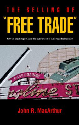 Kniha Selling of Free Trade John R. MacArthur