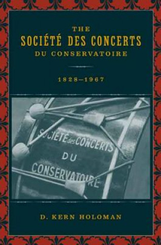 Kniha Societe des Concerts du Conservatoire, 1828-1967 D.Kern Holoman