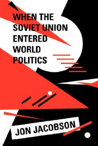 Knjiga When the Soviet Union Entered World Politics Jon Jacobson