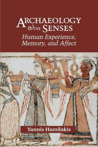 Kniha Archaeology and the Senses Yannis Hamilakis