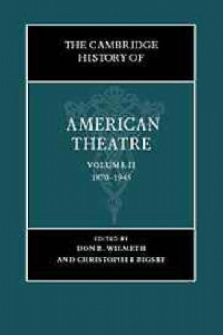 Carte Cambridge History of American Theatre: Volume 2, 1870-1945 