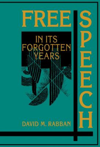 Buch Free Speech in its Forgotten Years, 1870-1920 David M. Rabban