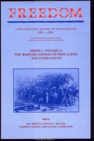 Carte Freedom: Volume 2, Series 1: The Wartime Genesis of Free Labor: The Upper South 