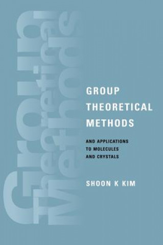 Kniha Group Theoretical Methods and Applications to Molecules and Crystals Shoon K. Kim