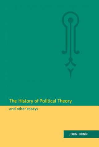 Carte History of Political Theory and Other Essays John Dunn