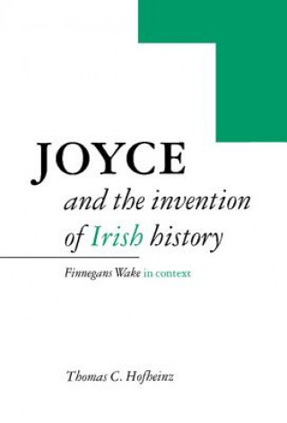 Carte Joyce and the Invention of Irish History Thomas C. Hofheinz