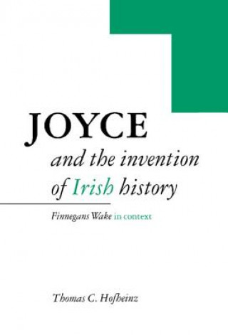 Kniha Joyce and the Invention of Irish History Thomas C. Hofheinz