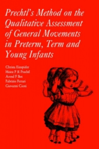 Könyv Prechtl's Method on the Qualitative Assessment of General Movements in Preterm, Term and Young Infants Giovanni Cioni