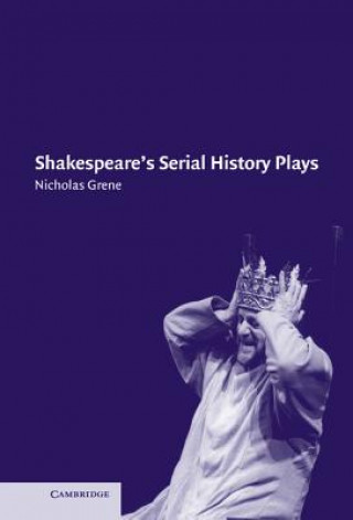 Książka Shakespeare's Serial History Plays Nicholas Grene