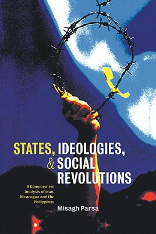 Kniha States, Ideologies, and Social Revolutions Misagh Parsa