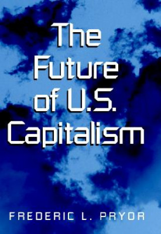 Carte Future of U.S. Capitalism Frederic L. Pryor