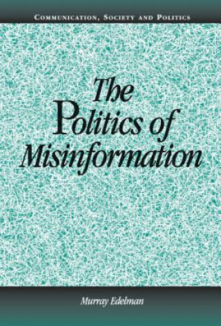 Könyv Politics of Misinformation Murray Edelman