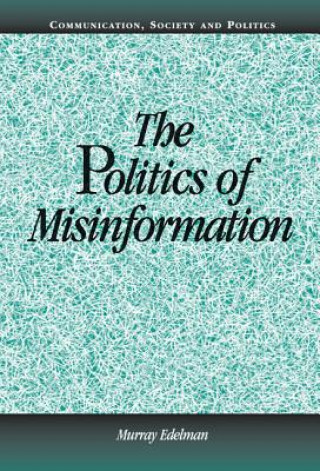 Kniha Politics of Misinformation Murray Edelman