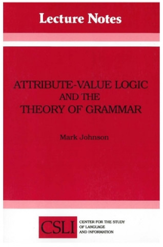 Książka Attribute-Value Logic & the Theory of Grammar Mark Johnson