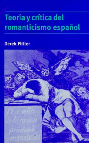 Kniha Teoria y critica del romanticismo espanol Derek Flitter