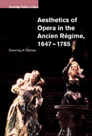 Buch Aesthetics of Opera in the Ancien Regime, 1647-1785 Professor Downing A. Thomas