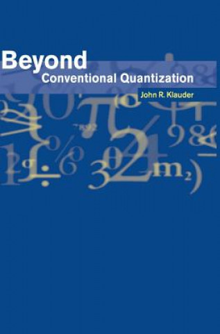 Kniha Beyond Conventional Quantization John R. Klauder