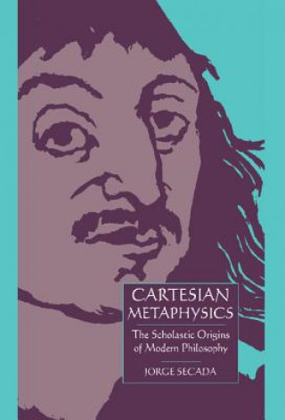 Carte Cartesian Metaphysics Jorge (University of Virginia) Secada